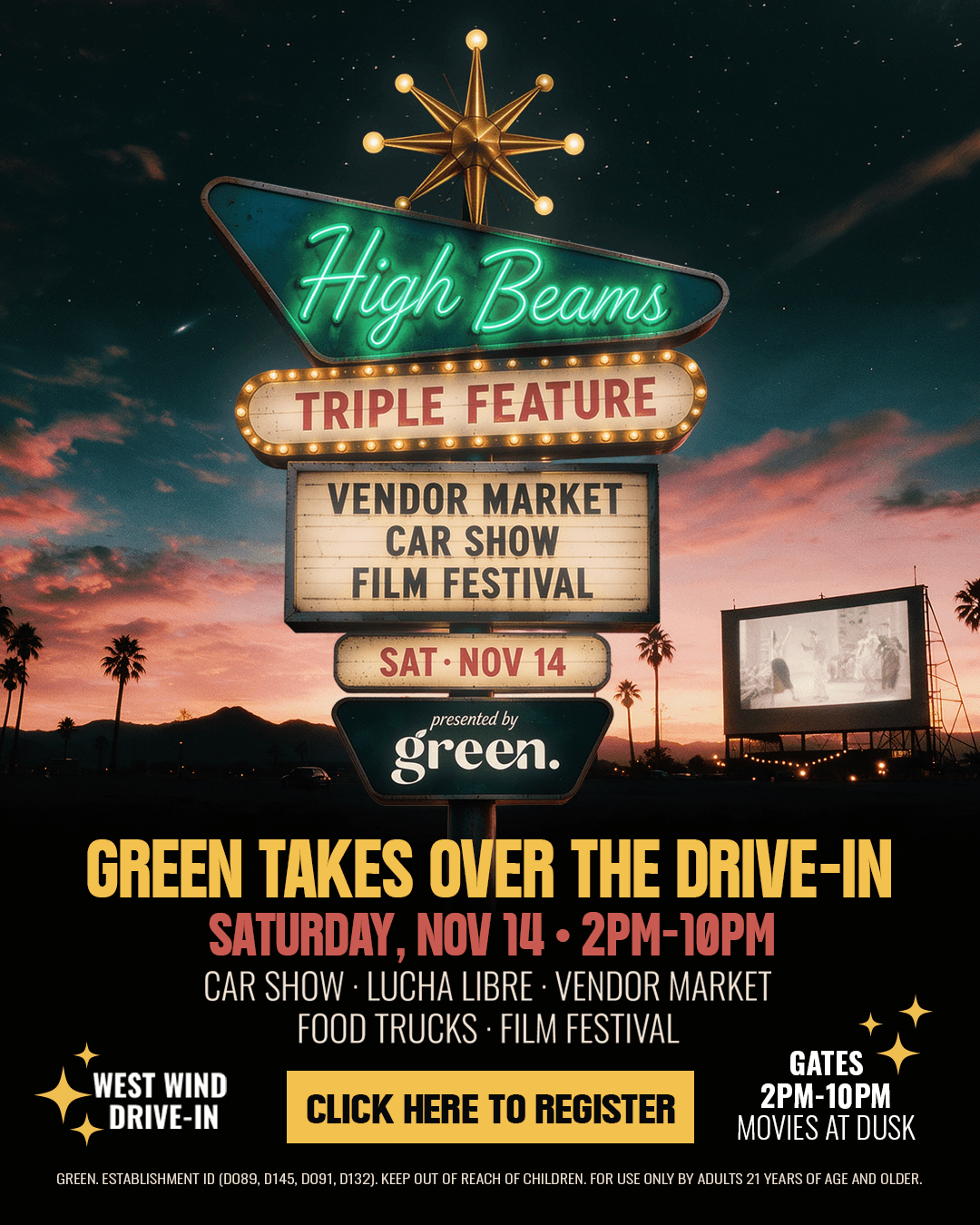 Vintage drive-in marquee sign topped with a gold starburst, glowing against a sunset sky with palm trees and an outdoor movie screen. The sign reads “High Beams Triple Feature: Vendor Market, Car Show, Film Festival, Sat Nov 14, presented by Green.” Text below: Green takes over the drive-in, Saturday, Nov 14, 2PM–10PM. Car show, lucha libre, vendor market, food trucks, film festival. West Wind Drive-In. Gates 2PM–10PM, movies at dusk. Click here to register. For adults 21 and older.